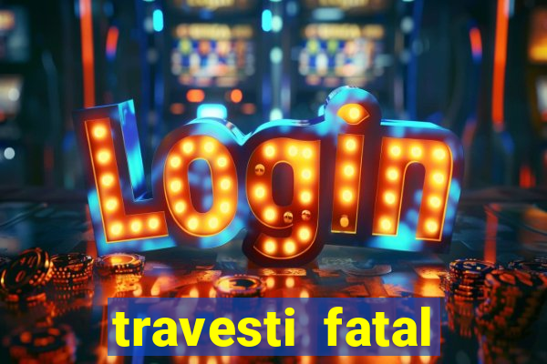 travesti fatal porto alegre